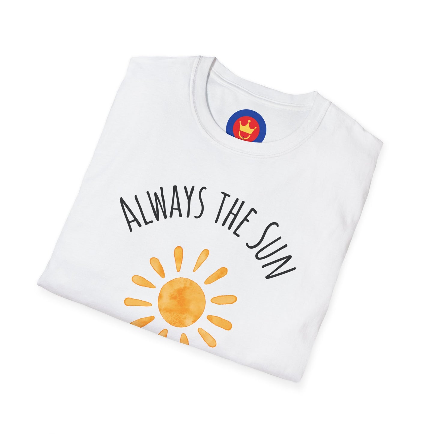 Always the Sun Inspirational Unisex T-Shirt | Good Vibes Summer Holidays Shirt