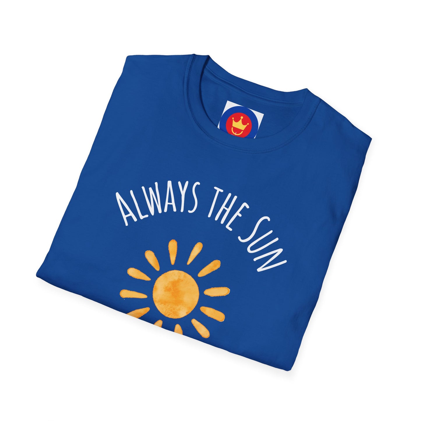 Always the Sun Inspirational Unisex T-Shirt | Good Vibes Summer Holidays Shirt
