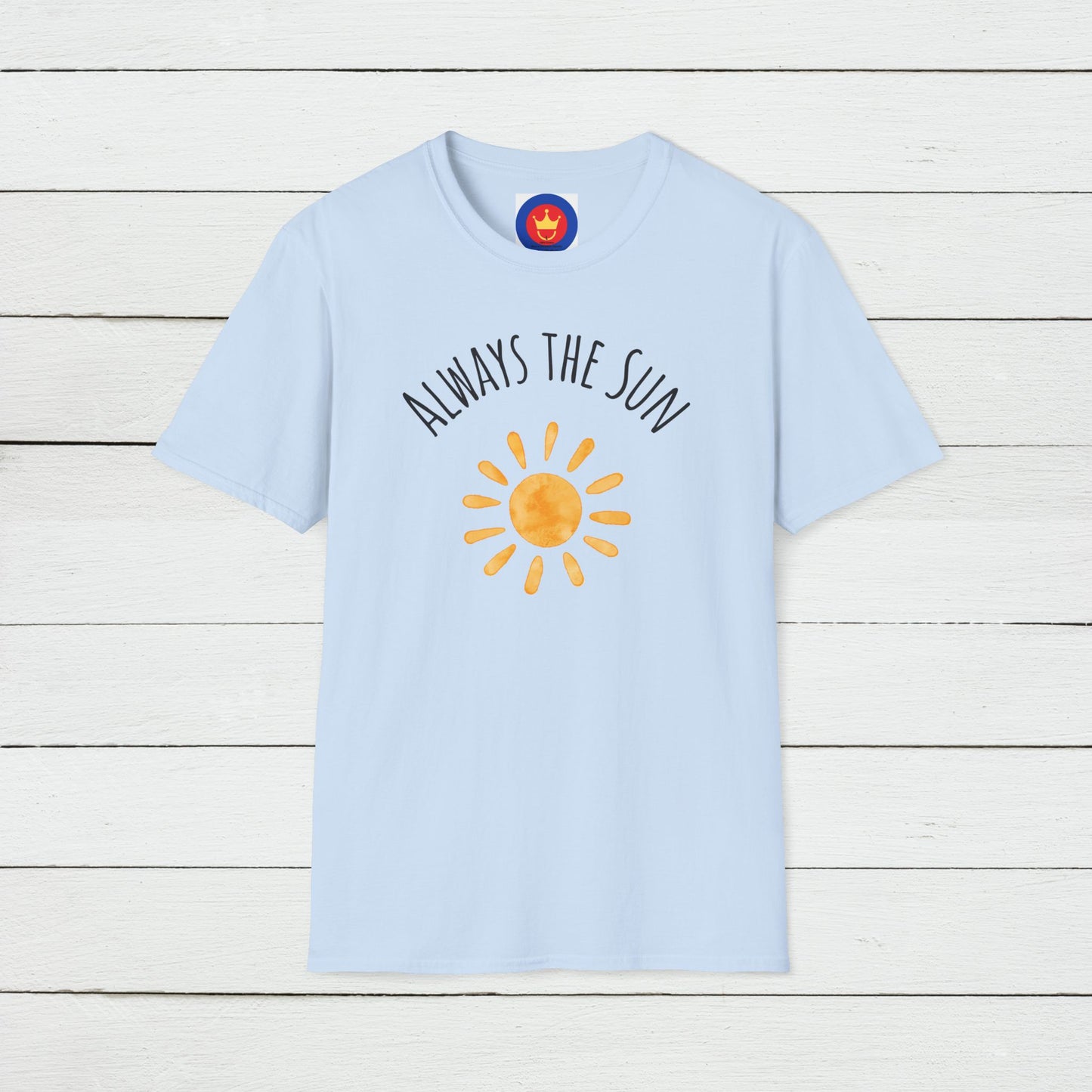 Always the Sun Inspirational Unisex T-Shirt | Good Vibes Summer Holidays Shirt
