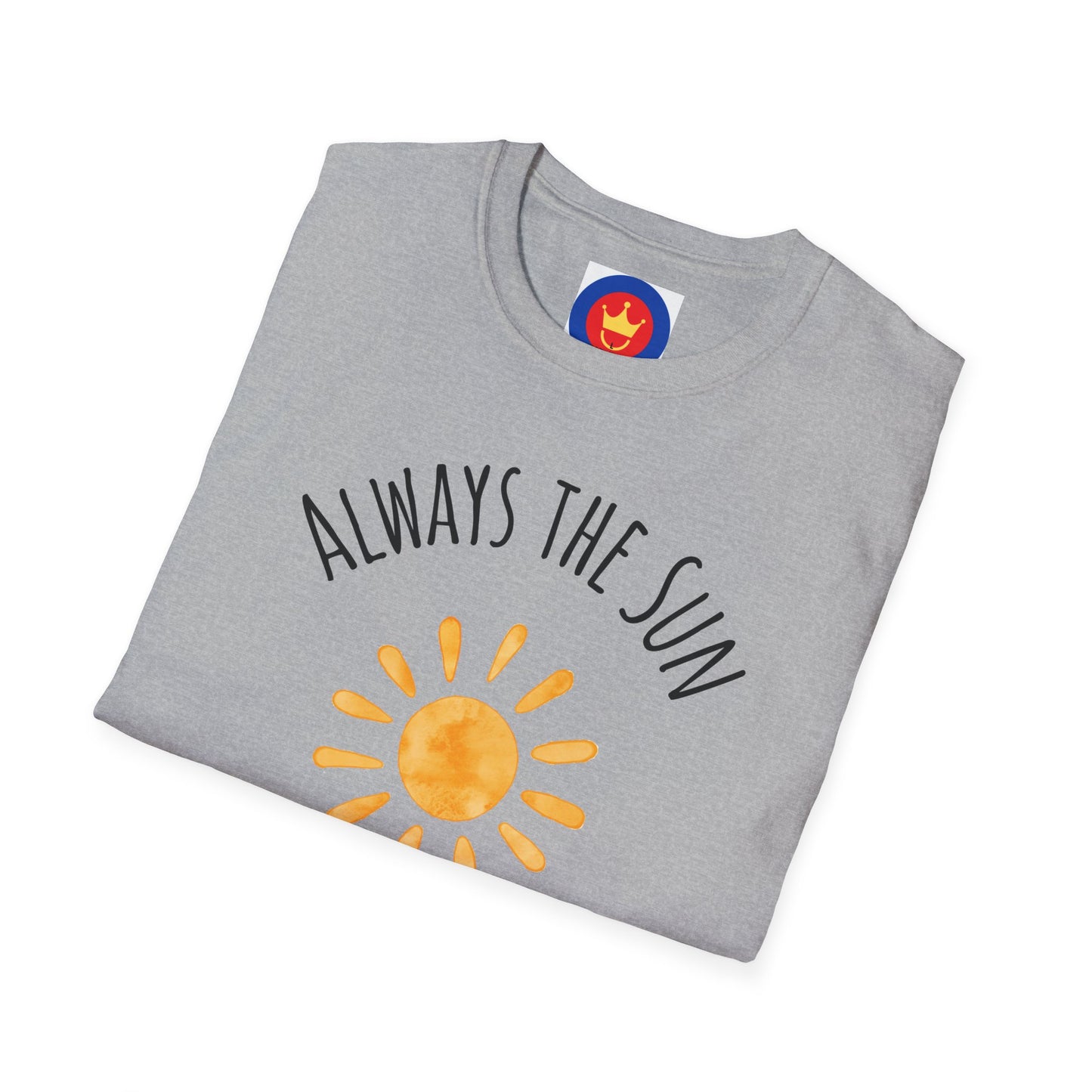 Always the Sun Inspirational Unisex T-Shirt | Good Vibes Summer Holidays Shirt